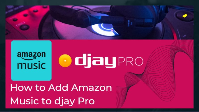 add songs from amazon music to djay pro