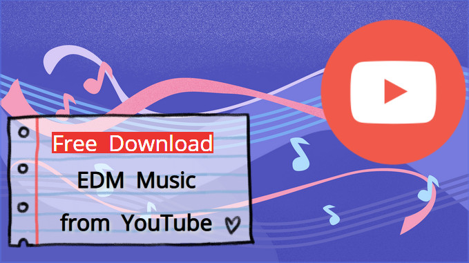 Download EDM Music from YouTube to MP3